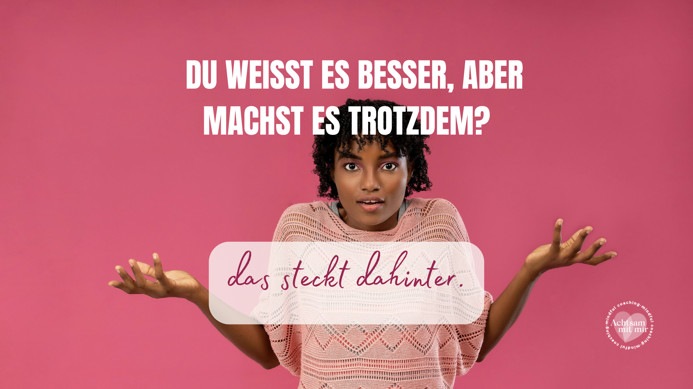 Du weißt es besser, aber machst es trotzdem? Das steckt dahinter.