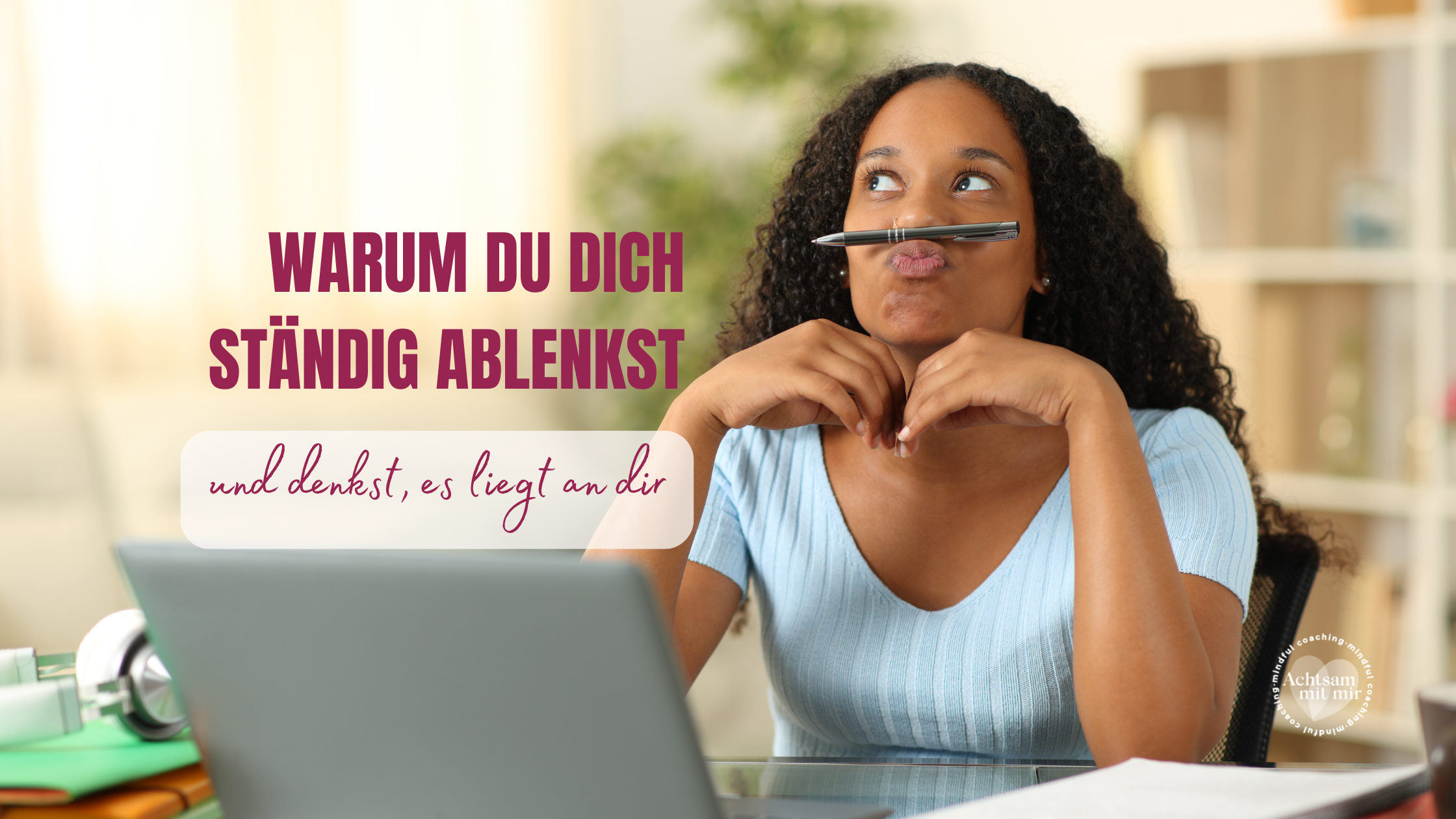 Warum du ständig abgelenkt bist und denkst, es liegt an dir